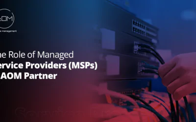 The Role of Managed Service Providers (MSPs) and AOM Partner