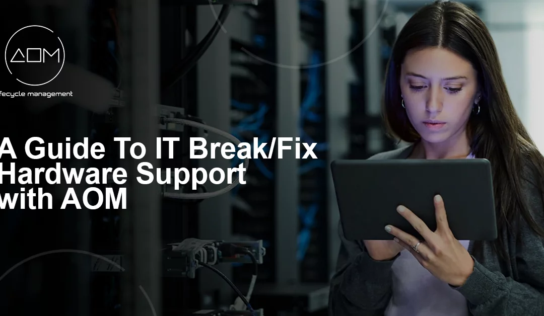 A Comprehensive Guide to IT Break/Fix Hardware Support with AOM