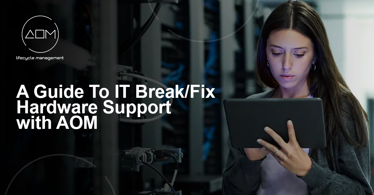 A Comprehensive Guide to IT Break/Fix Hardware Support with AOM